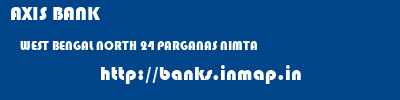 AXIS BANK  WEST BENGAL NORTH 24 PARGANAS NIMTA   banks information 